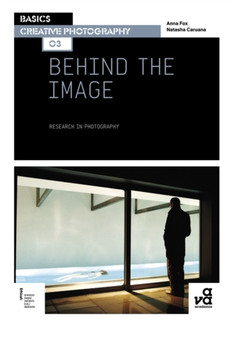 Basics Creative Photography 03: Behind the Image : Research in Photography by Natasha Caruana - Paperback