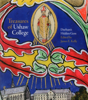 Treasures of Ushaw College : Durham's Hidden Gem by James E. Kelly - Paperback