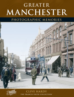 Greater Manchester : Photographic Memories by Clive Hardy - Paperback