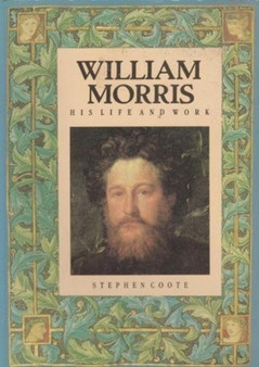 William Morris : His Life and Work by Stephen Coote - Paperback