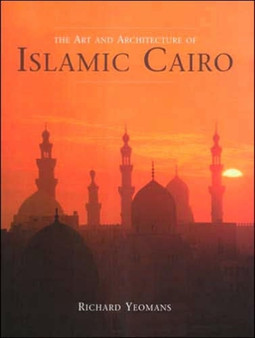 The Art and Architecture of Islamic Cairo by Richard Yeomans - Hardback