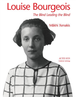 Louise Bourgeois : The Blind Leading the Blind by Makhi Xenakis - Hardback