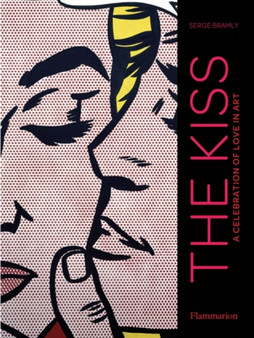 The Kiss : A Celebration of Love in Art by Serge Bramly - Hardback