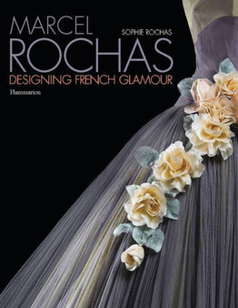 Marcel Rochas : Designing French Glamour by Sophie Rochas - Hardback