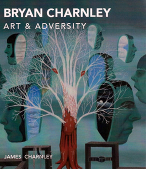 Bryan Charnley - Art & Adversity by James Charnley - Paperback