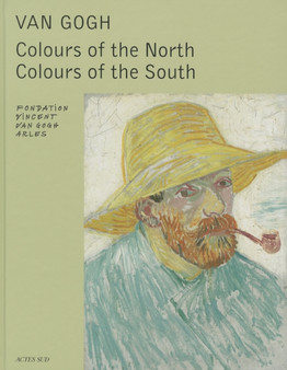 Van Gogh : Colours of the North, Colours of the South by Sjraar Van Heugten - Hardback