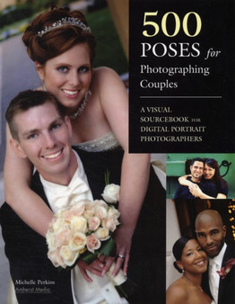 500 Poses For Photographing Couples : A Visual Sourcebook for Digital Portrait Photographers by Michelle Perkins - Paperback