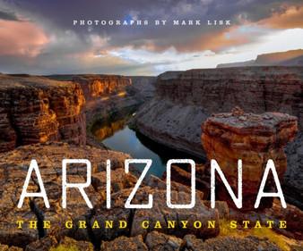 Arizona : The Grand Canyon State by Mark Lisk - Hardback