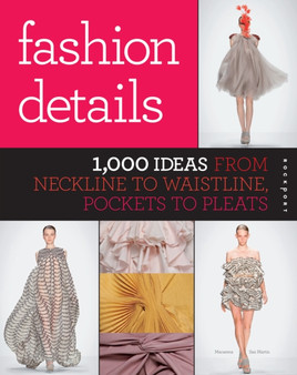 Fashion Details : 1,000 Ideas from Neckline to Waistline, Pockets to Pleats by Macarena San Martin - Paperback