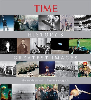 TIME History's Greatest Images : The World's Most Influential Photographs by Editors of Time Magazine - Hardback