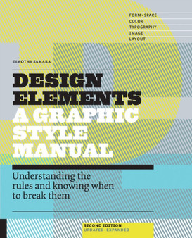 Design Elements : Understanding the rules and knowing when to break them - Updated and Expanded by Timothy Samara - Paperback