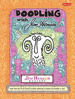 Doodling with Jim Henson : More Than 50 Fun and Fanciful Exercises to Inspire the Doodler in You! by Jim Henson - Paperback