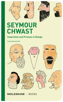 Seymour Chwast : Inspiration and Process in Design by Steven Heller - Hardback