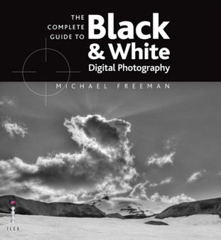 The Complete Guide to Digital Black and White Photography by Michael Freeman - Paperback