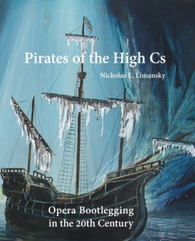 Pirates of the High Cs : Opera Bootlegging in the 20th Century by Nicholas E Limansky - Paperback