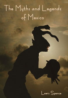The Myths and Legends of Mexico by Lewis Spence - Hardback