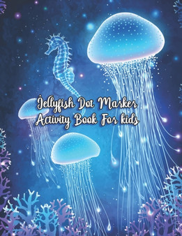 Jellyfish Dot Marker Activity Book For Kids : Jellyfish Coloring Book For kids: Jellyfish Coloring Book For kids Children of All Ages Teens Toddlers And Perfect Moon Jellyfish Animal Design With Black by Manga Press - Paperback