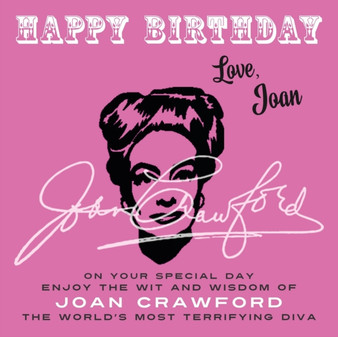 Happy Birthday-Love, Joan : On Your Special Day, Enjoy the Wit and Wisdom of Joan Crawford, the World's Most Terrifying Diva by Joan Crawford - Paperback