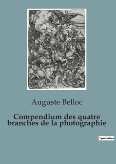 Compendium des quatre branches de la photographie by Auguste Belloc - Paperback