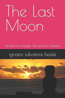 The Last Moon : Drama in a single Act and Six Scenes : 28 by Ignazio Salvatore Basile - Paperback