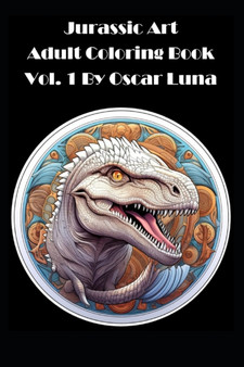 Jurassic Art Adult Coloring Book Vol. 1 By Oscar Luna by Oscar Luna - Paperback
