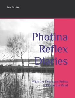 Photina Reflex Diaries : With the Twin Lens Reflex (TLR) on the Road : 163 by Rainer Strzolka - Paperback
