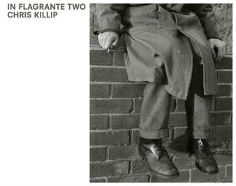 Chris Killip : In Flagrante Two by Chris Killip - Hardback