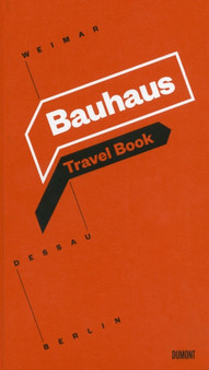 Bauhaus Travel Book : Weimar, Dessau, Berlin by Susanna Knorr - Hardback