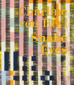 Charline von Heyl : Snake Eyes by John Corbett - Hardback