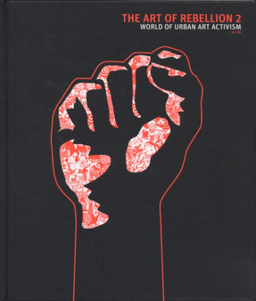 Art Of Rebellion, The: No. 2 : The World of Urban Art Activism by Christian C100 Hundertmark - Hardback