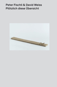 Peter Fischli & David Weiss: Suddenly This Overview by Peter Fischli - Hardback