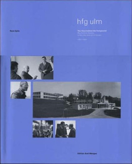 The Ulm School of Design -- A View Behind the Foreground : The Political History of the Ulm School of Design 1953-1968 by Rene Spitz - Hardback