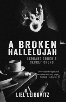 A Broken Hallelujah : Leonard Cohen's Secret Chord by Liel Leibovitz - Paperback