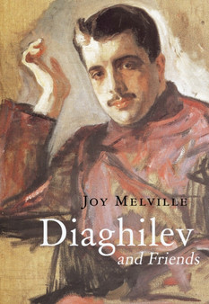 Diaghilev and Friends by Joy Melville - Hardback