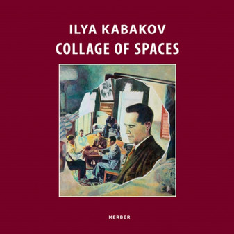 Ilya Kabakov: Collage of Spaces by Ilya Kabakov - Hardback