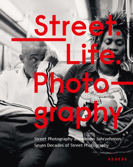 Street. Life. Photography : Seven Decades of Street Photography by Sabine Schnakenberg - Hardback