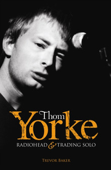 Thom Yorke : "Radiohead" and "Trading Solo" by Trevor Baker - Paperback