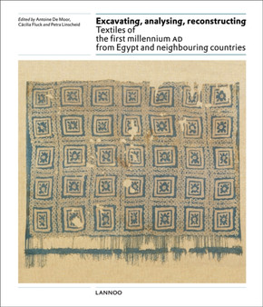 Excavating, Analysing, Reconstructing : Textiles of the First Millennium AD from Egypt and Neighbouring Countries by Antoine De Moor - Hardback