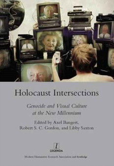 Holocaust Intersections : Genocide and Visual Culture at the New Millennium by Axel Bangert - Hardback