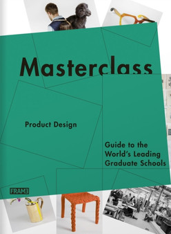 Masterclass: Product Design : Guide to the World's Leading Graduate Schools by Sarah de Boer-Schultz - Paperback