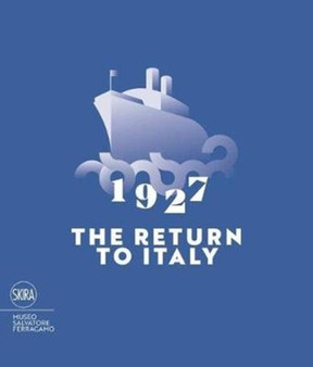 1927 The Return to Italy : Salvatore Ferragamo and the Twentieth-century Visual Culture by Stefania Ricci - Paperback