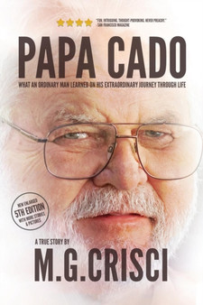 Papa Cado (Fifth Edition) : What An Ordinary Man Learned On His Extraordinary Journey Through Life by M G Crisci - Paperback