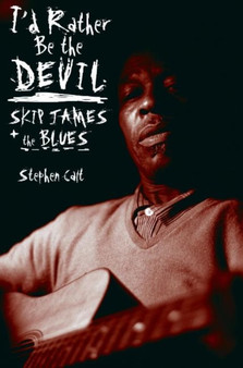 I'd Rather Be the Devil : Skip James and the Blues by Stephen Calt - Paperback