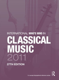 International Who's Who in Classical Music 2011 by Europa Publications - Hardback