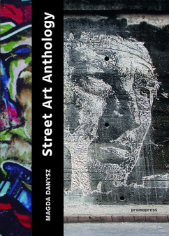 Street Art Anthology: From Graffiti to Contextualised Art by Magda Danysz - Paperback