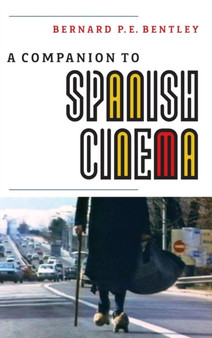 A Companion to Spanish Cinema by Bernard P.E. Bentley - Hardback