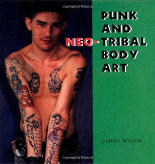 Punk and Neo-Tribal Body Art by Daniel Wojcik - Hardback