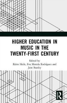 Higher Education in Music in the Twenty-First Century by Bjorn Heile - Hardback