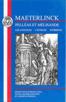 Maeterlinck: Pelleas et Melisande, with Les Aveugles, L'Intruse, Interieur by Maurice Maeterlinck - Paperback