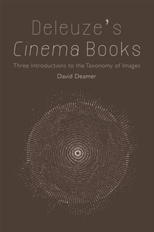 Deleuze's Cinema Books : Three Introductions to the Taxonomy of Images by David Deamer - Paperback